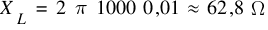 X_L ~=~ 2 ~pi ~1000 ~0,01 ~approx ~62,8 ~Omega