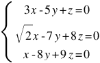 delim{lbrace}{matrix{3}{1}{{3x-5y+z=0} {sqrt{2}x-7y+8z=0} {x-8y+9z=0}}}{ }